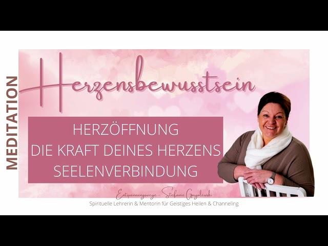 HERZENSBEWUSSTSEIN - DEINE UNENDLICHE KRAFT - HERZENSÖFFNUNG -  DEIN WEG ZUR MEHR LIEBE & FREUDE