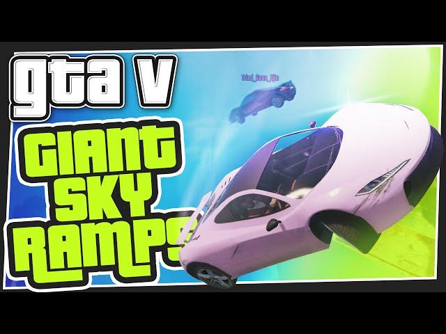 GTA 5 Online - Giant Sky Ramps (Custom Games)