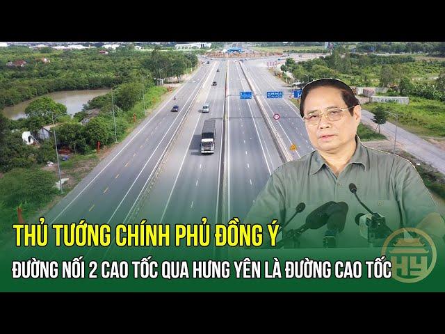 Thủ tướng Chính phủ đồng ý đường nối 2 cao tốc qua Hưng Yên là đường cao tốc