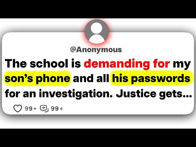 The school is demanding for my son's phone and all his passwords for an investigation. Justice gets