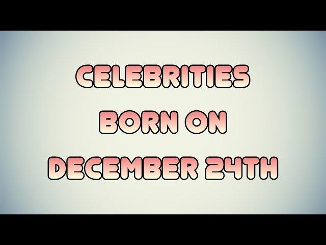 Celebrities born on December 24th