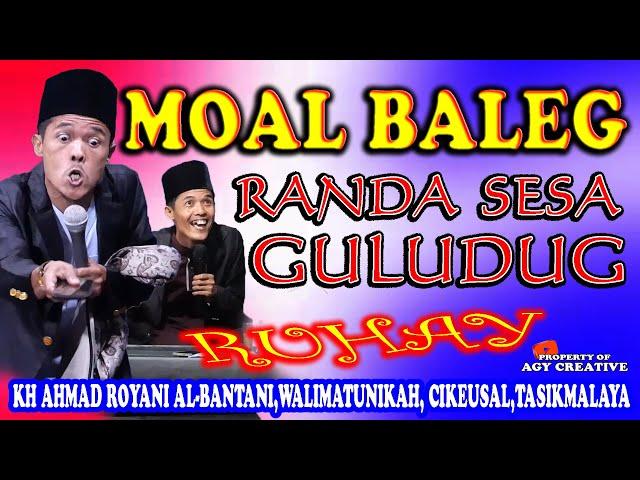 MOAL BALEG SESA GULUDUG  IYEUMAH, KH AHMAD ROYANI AL BANTANI (UST RUHAY)