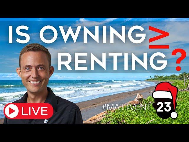 Owning vs. Renting Costa Rica Real Estate | #Mattvent 23