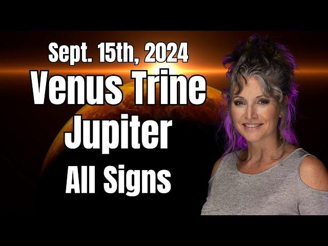 Abundance, Love and Luck Align! Venus Trine Jupiter