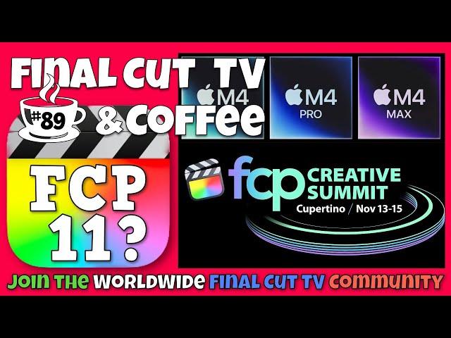 M4 Macs - FCP 11? - FCP Creative Summit - Final Cut TV & Coffee #89