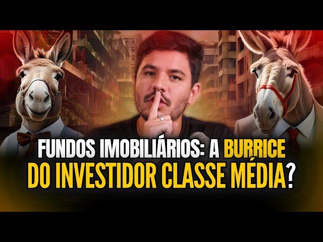 Investir em FIIs é BURRICE da classe média?