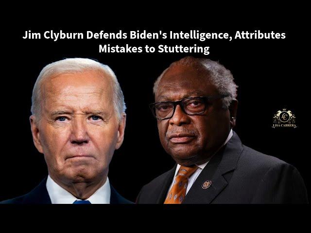 Jim Clyburn Defends Biden's Intelligence, Attributes Mistakes to Stuttering