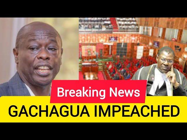 BREAKING NEWS, RIGATHI GACHAGUA IMPEACHED