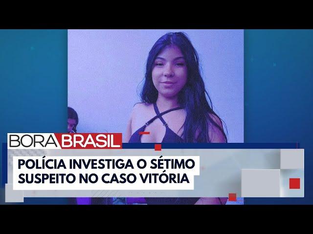 Polícia investiga o sétimo suspeito no caso Vitória | Bora Brasil