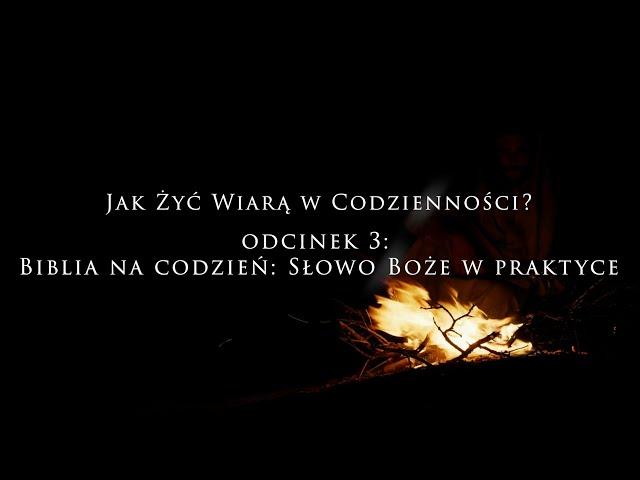 Jak żyć wiarą w codzienności? Słowo Boże na co dzień. Odcinek 3