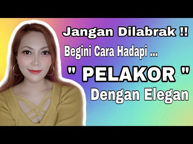 Cara Menghadapi Pelakor Dengan Elegan / Oka Hana