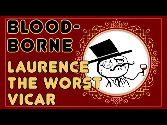 ⭐OLD VIDEO, NEW VIDEO LINK BELOW ⭐ Laurence the Worst Vicar ⭐Bloodborne ⭐Lore and Story Explained