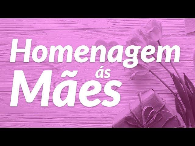 Homenagem às Mães  (Mensagem Dia das Mães)