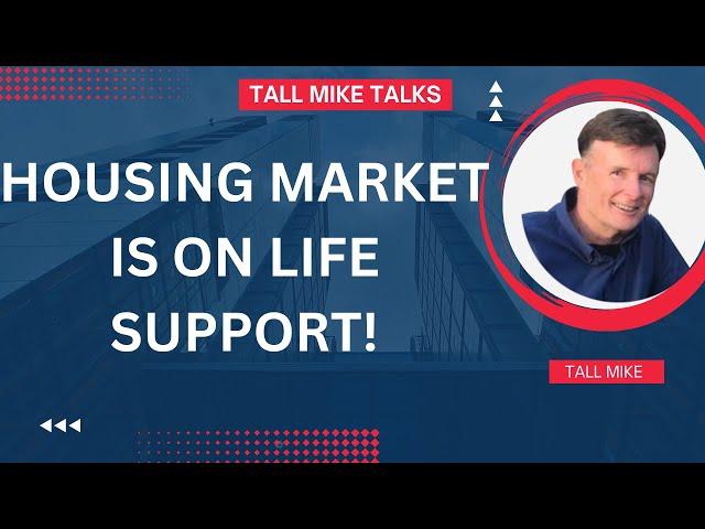 HOUSING MARKET IS ON LIFE SUPPORT! Housing Market Crash -Tall Mike Talks