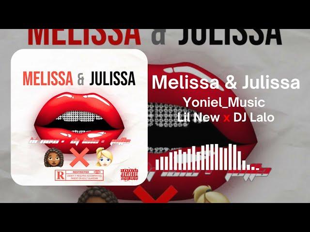 Yoniel Melissa & Julissa - @lilnew x @djlalolalocura  (Audio de la cancion) 