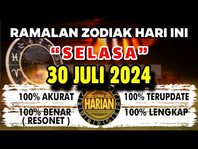 RAMALAN ZODIAK HARI INI SELASA 30 JULI 2024 LENGKAP DAN AKURAT