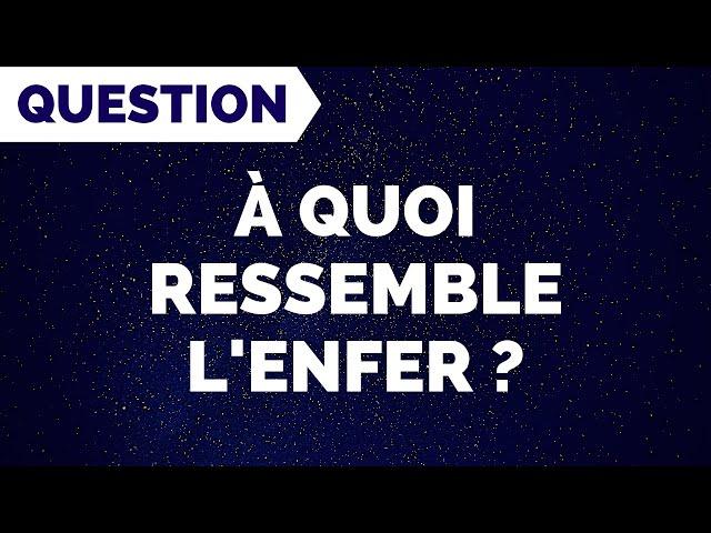 À QUOI RESSEMBLE L'ENFER ?