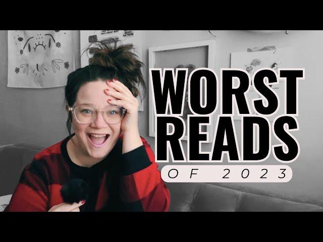Worst Reads of 2023 | Books I Hated