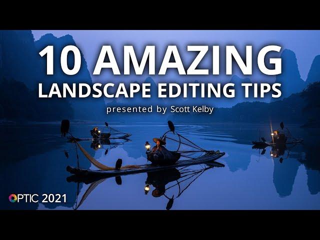 Scott Kelby’s 10 Amazing Landscape Editing Tips | OPTIC 2021