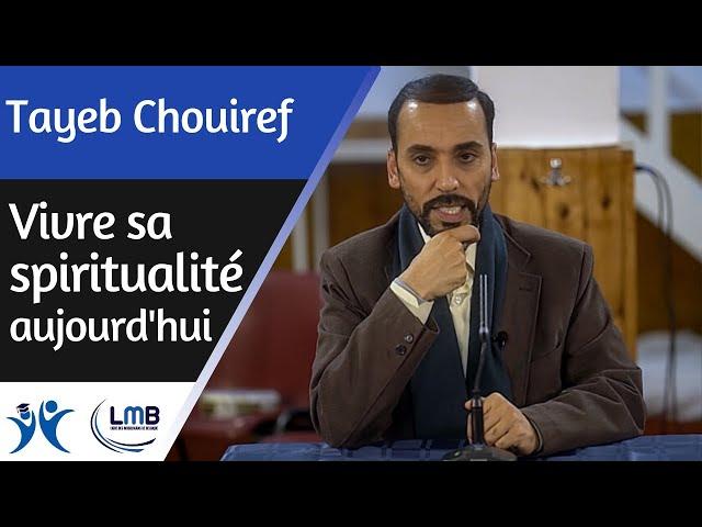 Vivre sa spiritualité aujourd'hui - Tayeb Chouiref