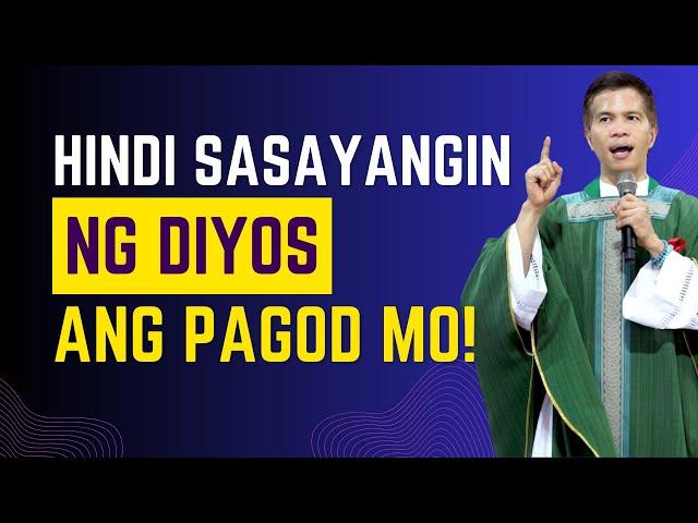 HINDI SASAYANGIN NG DIYOS ANG LAHAT NG PAGOD MO || HOMILY || FR. FIDEL ROURA