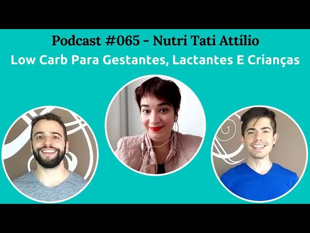 Podcast #065 - Low Carb Para Gestantes, Lactantes E Crianças, Com Nutri Tatiane Attilio
