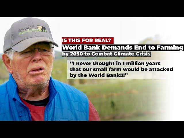 WORLD BANK DEMANDS END TO FARMING by 2030 | Farmers feel attacked.