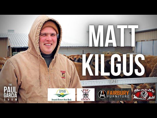 Matt Kilgus | Life on the Kilgus Farm | Ep #21 of The Paul Garcia Show