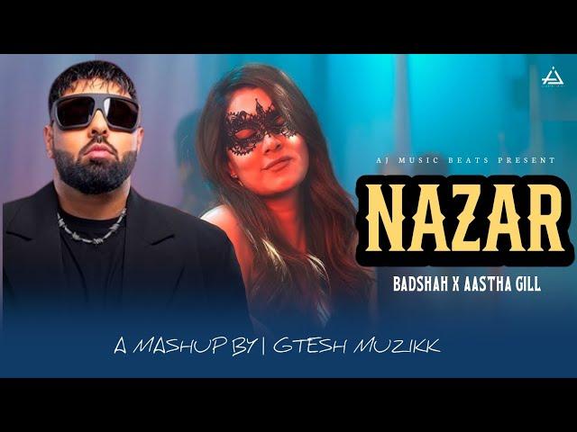 NAZAR Badshah X Aastha Gill Mashup 2024 | Gtesh Muzikk | Badshah New Song 2024 #badshah #aasthagill