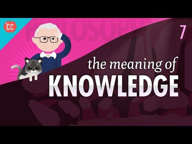 The Meaning of Knowledge: Crash Course Philosophy #7