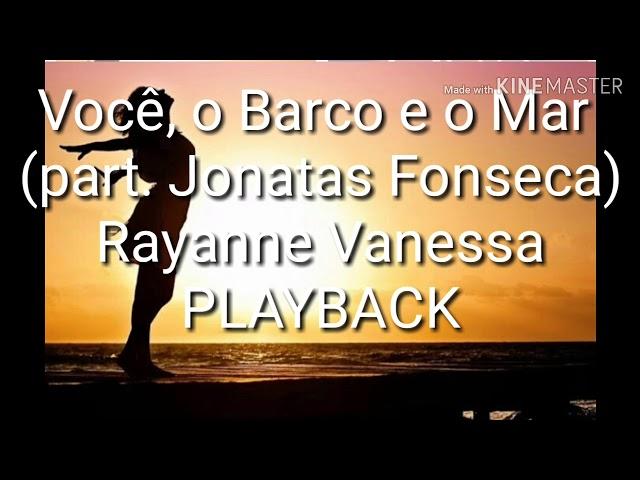 Você, o Barco e o Mar (part. Jonatas Fonseca)  Rayanne Vanessa  PLAYBACK