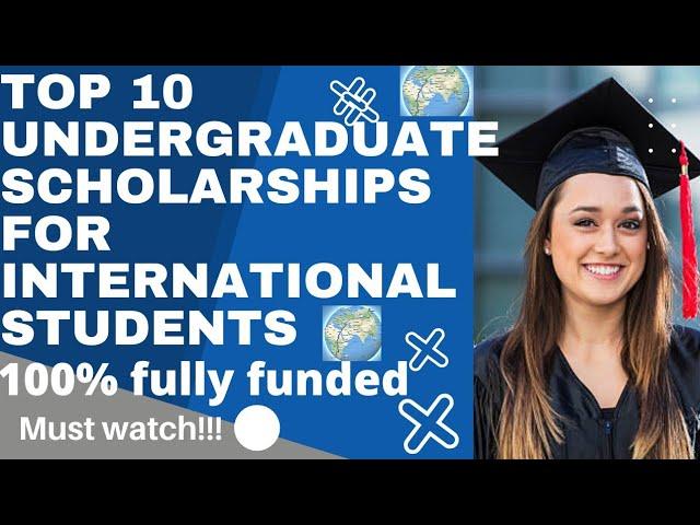 Top 10 fully funded undergraduate Scholarships for international students | bachelor Scholarships