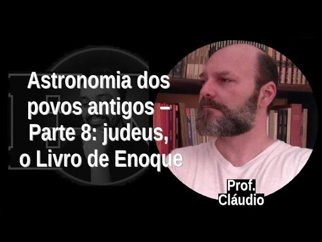 [37] PROF. CLAUDIO Astronomia dos povos antigos - judeus, o Livro de Enoque