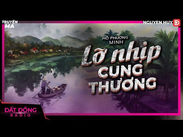 Truyện ma : LỠ NHỊP CUNG THƯƠNG - Chuyện ma miền Tây sông nước Nguyễn Huy diễn đọc