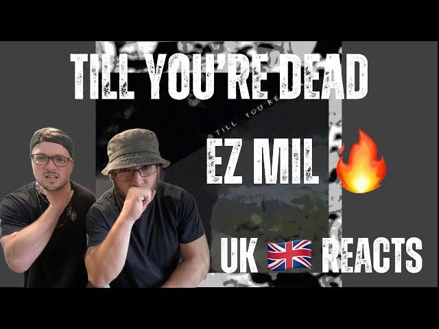 TILL YOU'RE DEAD - EZ MIL (UK Independent Artists React) EZ GOING IN ON MUMBLE RAP!!