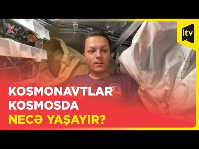 Kosmonavtlar kosmosda necə yaşayır?