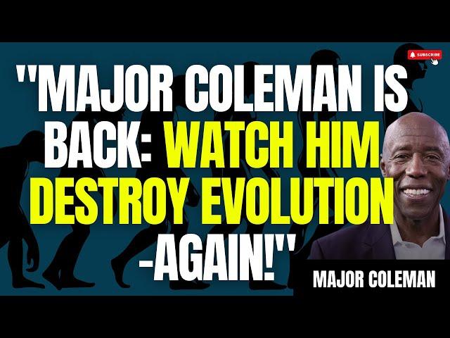 "New Interview with Major Coleman: Watch Him Destroy Evolution—Again!"