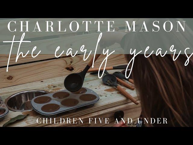 CM Beginner Series | The Early Years in Charlotte Mason Homeschool | Children Five and Under