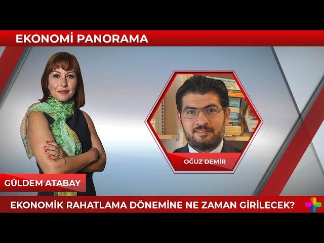 Güldem Atabay ile Ekonomi Panorama - Doç. Dr. Oğuz Demir Ekonomideki Son Durumu Değerlendiriyor