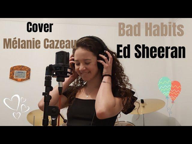 Bad habits - Ed Sheeran / Cover Mélanie Cazeau