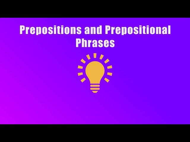 Prepositions and Prepositional Phrases