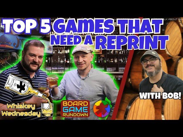Top 5 Games That NEED A Reprint | WHISKEY WEDNESDAY LIVE @ 8!