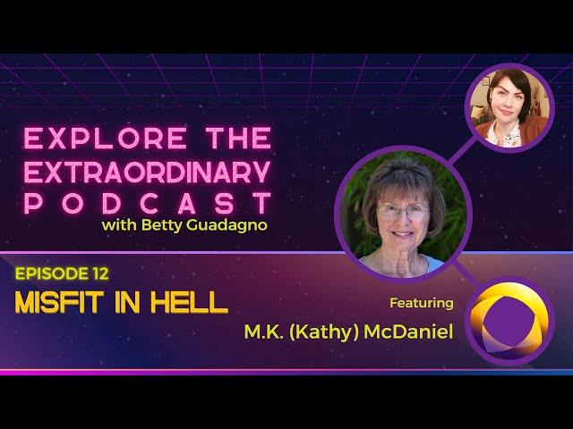 Misfit in Hell w/ M.K. (Kathy) McDaniel - Explore the Extraordinary Podcast