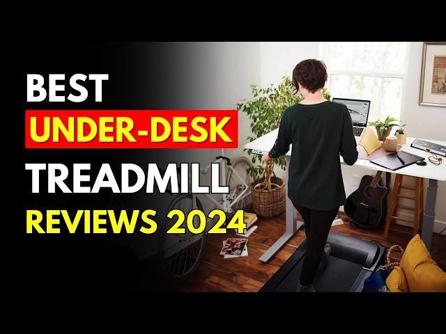 The 5 Best Under-Desk Treadmill (2024 Reviews): Get Silent Yet Effective Workout