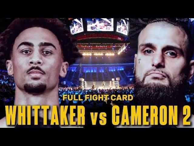 BEN WHITTAKER VS LIAM CAMERON FULL FIGHT CARD