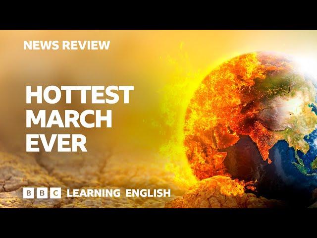 Hottest March ever: BBC News Review