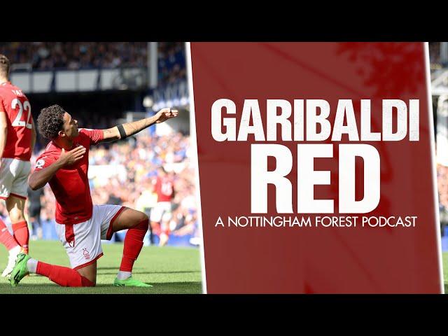 Garibaldi Red Podcast #159 | EVERTON REVIEW AS NOTTINGHAM FOREST ADD THEIR 'DIFFERENCE MAKER'