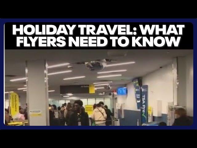 Holiday travel: What flyers need to know