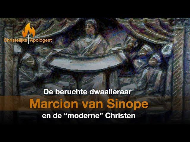 Marcion van Sinope - Zijn beruchte dwaalleer en raakvlakken met de "moderne" Christen in Nederland