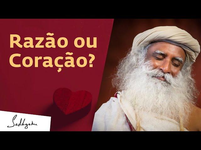 Razão ou Coração? A Qual Escutar? | Sadhguru Português